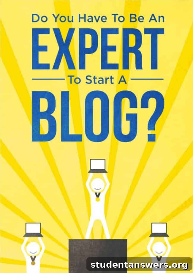 Do You Have to Be an Expert to Start a Blog?